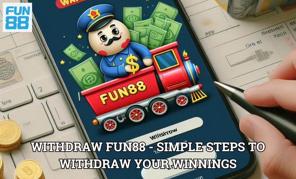 Withdraw FUN88 - Simple Steps to Withdraw Your Winnings